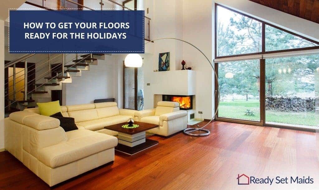 How To Get Your Floors Ready For The Holidays