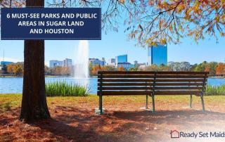 Ready Set Maids - 6 Must-see Parks And Public Areas In Sugar Land And Houston