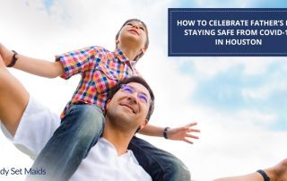 Ready Set Maids - How To Celebrate Father’s Day Staying Safe From Covid-19 In Houston